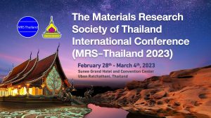 การประชุมวิชาการนานาชาติThe Materials Research Society of Thailand International Conference (MRS-Thailand 2023) ครั้งที่ 4